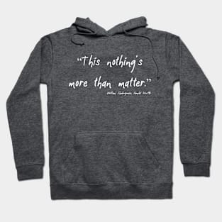 Nothing's More Than Matter Hoodie